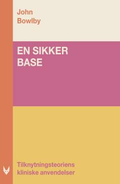 En sikker base : tilknytningsteoriens kliniske anvendelser