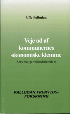 Veje ud af kommunernes økonomiske klemme : seks mulige velfærdsfremtider