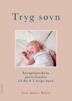 Tryg søvn : søvnplejerskens putteritualer til dit 0-3-årige barn