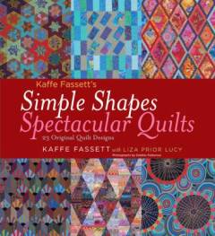 Simple shapes spectacular quilts : 23 original quilt designs