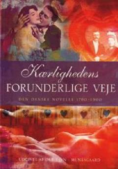 Kærlighedens forunderlige veje : den danske novelle 1790-1990