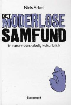 Det moderløse samfund : en naturvidenskabelig kulturkritik