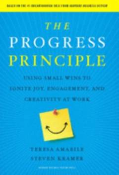 The progress principle : using small wins to ignite joy, engagement and creativity at work