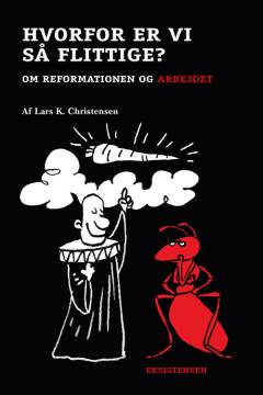 Hvorfor er vi så flittige? : om reformationen og arbejdet