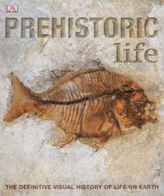 Prehistoric life : the definitive visual history of life on earth