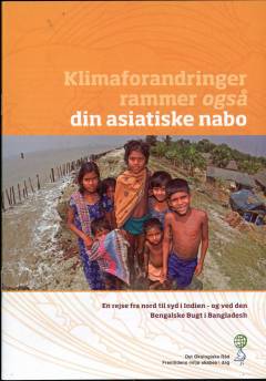 Klimaforandringer rammer også din asiatiske nabo : en rejse fra nord til syd i Indien - og ved den Bengalske Bugt i Bangladesh
