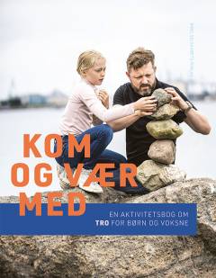 Kom og vær med : en aktivitetsbog om tro for børn og voksne