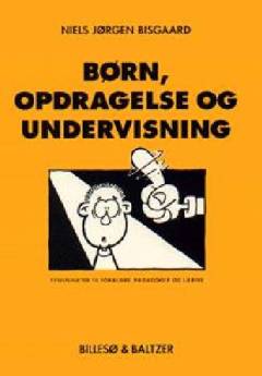 Børn, opdragelse og undervisning : synspunkter til forældre, pædagoger og lærere