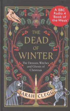 The dead of winter : the demons, witches and ghosts of Christmas