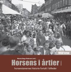 Horsens i årtier : horsensianernes historie fortalt i billeder. Bind 1 : 1950'erne