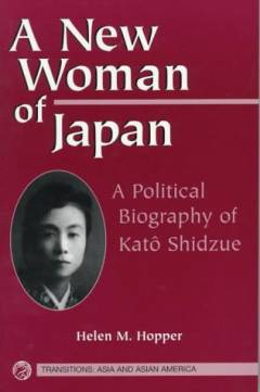 A new women of Japan : a political biography of Katô Shidzue
