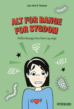 Alt for bange for sygdom : helbredsangst hos børn og unge