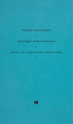 Forestillingen om Patrick Mortensen : mænd i det enogtyvende århundrede