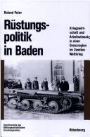 Rüstungspolitik in Baden : Kriegswirtschaft und Arbeitseinsatz in einer Grenzregion im Zweiten Weltkrieg