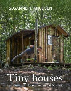 Tiny houses : drømmen om at bo småt