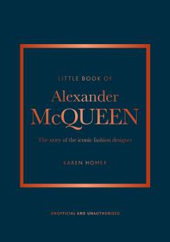 Little book of Alexander McQueen : the story of the iconic fashion designer