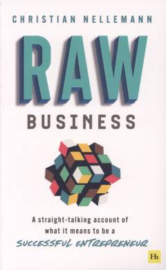 Raw business : a straight-talking account of what it means to be a successful entrepreneur