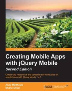Creating mobile apps with jQuery Mobile : create fully responsive and versatile real-world apps for smartphones with jQuery Mobile 1.4.5