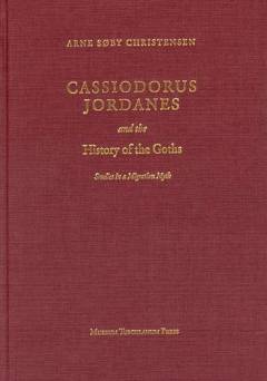 Cassiodorus, Jordanes and the history of the Goths : studies in a migration myth