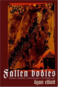 Fallen bodies : pollution, sexuality, and demonology in the Middle Ages
