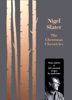 The Christmas chronicles : notes, stories & 100 essential recipes for midwinter