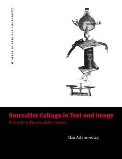 Surrealist collage in text and image : dissecting the exquisite corpse