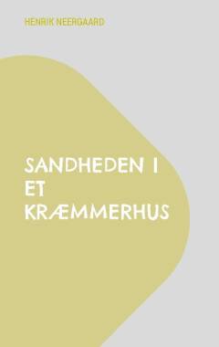 Sandheden i et kræmmerhus : digte, kortprosa, noveller, planer, forsøg, skitser og andet skriv : 143 forsøg