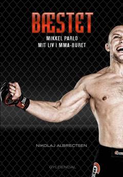 Bæstet : Mikkel Parlo - mit liv i MMA-buret