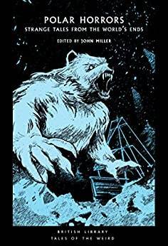 Polar horrors : strange tales from the world's ends