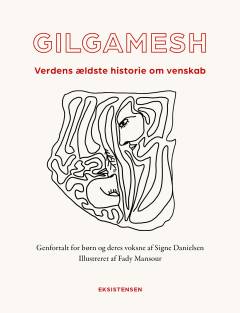 Gilgamesh : verdens ældste historie om venskab
