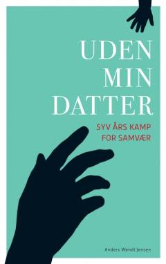 Uden min datter : syv års kamp for samvær