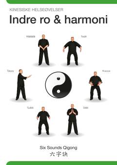 Indre ro & harmoni : kinesiske helseøvelser : six sounds qigong
