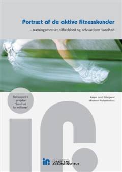 Portræt af de aktive fitnesskunder : træningsmotiver, tilfredshed og selvvurderet sundhed