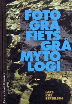 Fotografiets grå mytologi : historier på kanten af et medie