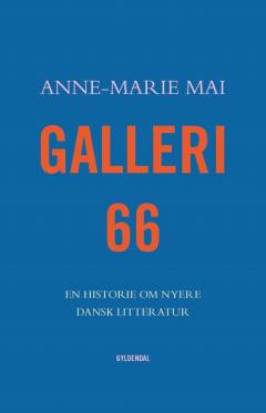Galleri 66 : en historie om nyere dansk litteratur