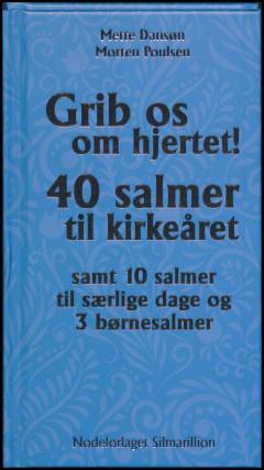 Grib os om hjertet! : 40 salmer til kirkeåret - samt 10 salmer til særlige dage og 3 børnesalmer
