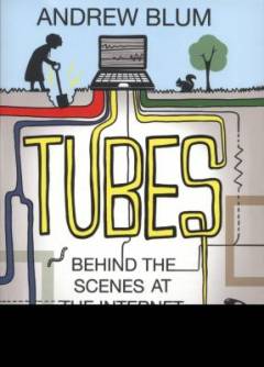 Tubes : behind the scenes at the internet