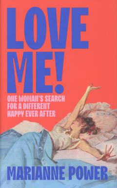 Love me! : one woman's search for a different happy ever after