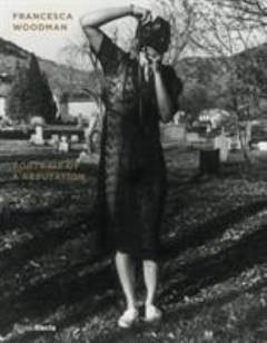 Francesca Woodman - portrait of a reputation