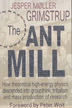 The ant mill : how theoretical high-energy physics descended into groupthink, tribalism, and mass-production of research