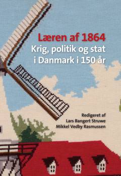 Læren af 1864 : krig, politik og stat i Danmark i 150 år