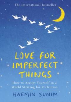 Love for imperfect things : how to accept yourself in a world striving for perfection