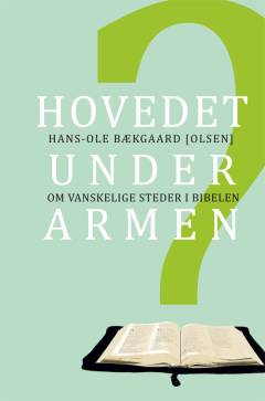 Hovedet under armen? : om vanskelige steder i Bibelen