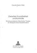 Zwischen Kunstfreiheit und Kontrolle : Strukturprobleme öffentlicher Theater am Beispiel eines Staatstheaters