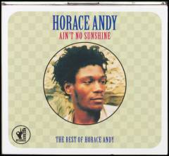 Ain't no sunshine : the best of Horace Andy