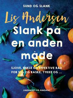 Slank på en anden måde : en håndfuld sjove, enkle og effektive råd for syge og raske, tykke og ...