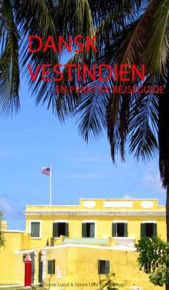 Dansk Vestindien : en praktisk rejseguide