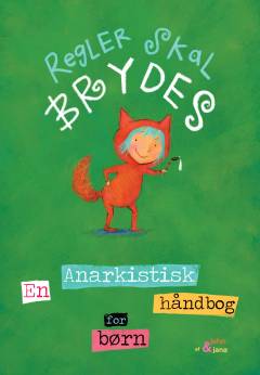 Regler skal brydes : en anarkistisk håndbog for børn