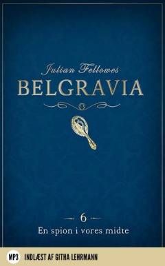 Belgravia. Afsnit 6 : En spion i vores midte