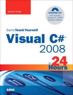 Sams teach yourself Visual C# 2008 in 24 hours : complete starter kit
